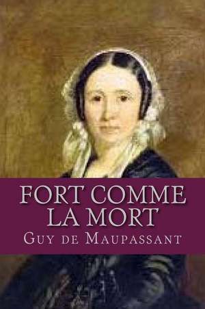 Fort Comme La Mort de Guy de Maupassant