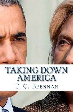 Taking Down America de T. C. Brennan