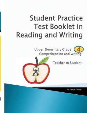 Student Practice Test Booklet in Reading and Writing - Grade 4 - Teacher to Student de Knight, MR Leslie a.