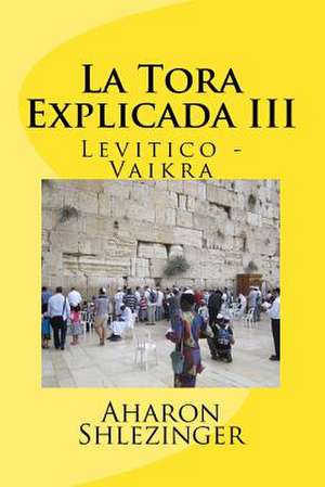 La Tora Explicada III de Aharon Shlezinger