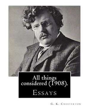 All Things Considered (1908). by de G. K. Chesterton