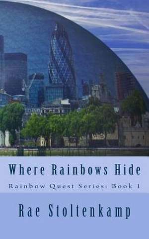 Where Rainbows Hide de Rae Stoltenkamp