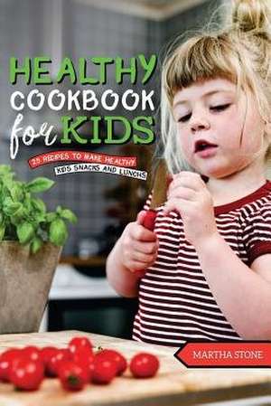 Kids Healthy Cookbook de Martha Stone