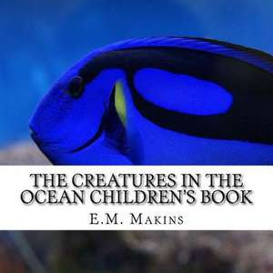 The Creatures in the Ocean Children's Book de E. M. Makins