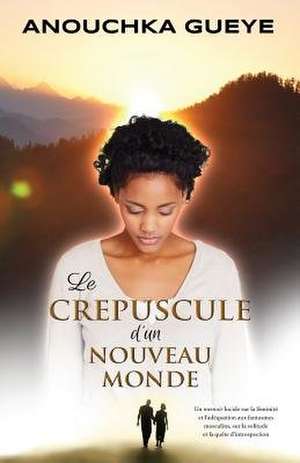 Le Crepuscule D'Un Nouveau Monde de Gueye, Anouchka