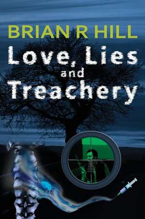 Love, Lies and Treachery de Brian R. Hill