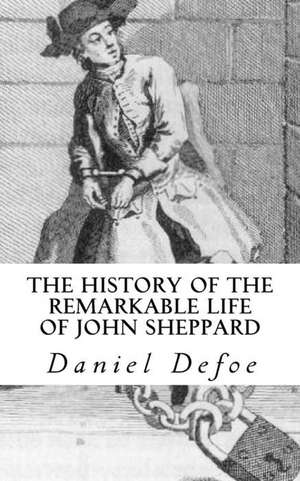 The History of the Remarkable Life of John Sheppard de Daniel Defoe