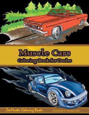 Muscle Cars Coloring Book for Dudes de Zenmaster Coloring Books