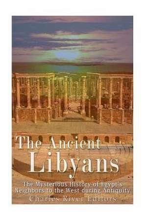 The Ancient Libyans de Charles River Editors
