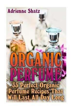 Organic Perfume de Adrienne Shatz
