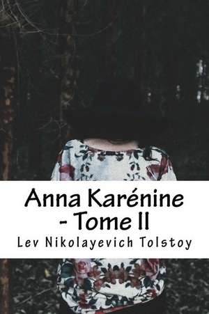 Anna Karenine - Tome II de Lev Nikolayevich Tolstoy