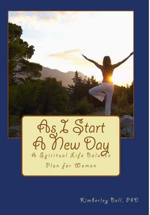 As I Start a New Day de Kimberley a. Bell Phd