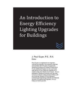 An Introduction to Energy Efficiency Lighting Upgrades for Buildings de J. Paul Guyer