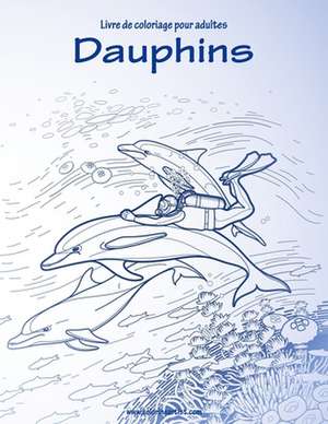 Livre de Coloriage Pour Adultes Dauphins 1 de Nick Snels