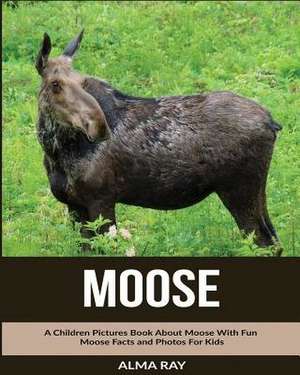 Moose de Alma Ray