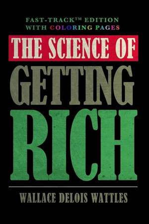 The Science of Getting Rich - Fast-Track Edition with Coloring Pages de Wattles, Wallace Delois