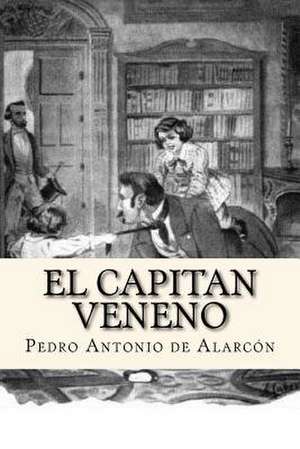 El Capitan Veneno (Spanish Edition) de Pedro Antonio de Alarcon