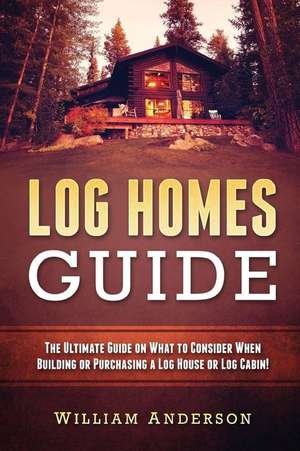 Log Homes Guide de William Anderson