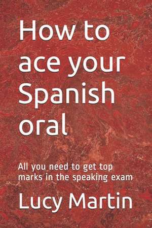 How to Ace Your Spanish Oral de Lucy Martin