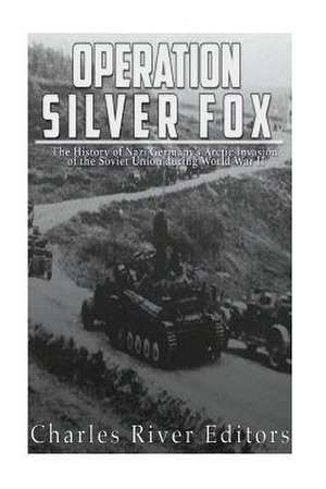 Operation Silver Fox de Charles River Editors
