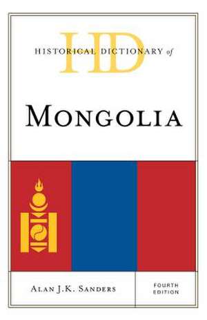 Historical Dictionary of Mongolia de Alan J. K. Sanders