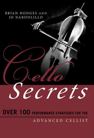 Cello Secrets: Over 100 Performance Strategies for the Advanced Cellist de Brian Hodges