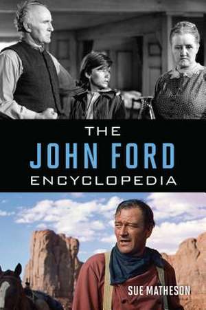 JOHN FORD ENCYCLOPEDIA de Sue Matheson