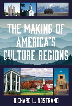 Making of America's Culture Regions de Richard L. Nostrand