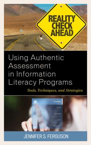 Using Authentic Assessment in Information Literacy Programs de Jennifer S. Ferguson