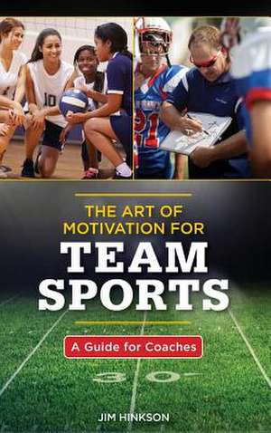 The Art of Motivation for Team Sports de Jim Hinkson