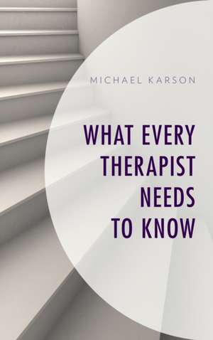 WHAT EVERY THERAPIST NEEDS TO de Michael Karson