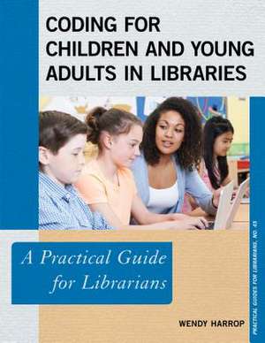 Coding for Children and Young Adults in Libraries de Harrop, Wendy