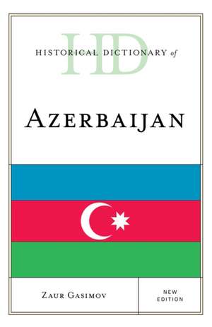 Historical Dictionary of Azerbaijan de Zaur Gasimov