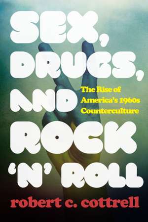 Sex, Drugs, and Rock 'n' Roll de Robert C. Cottrell