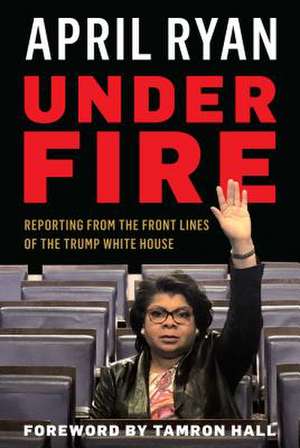 UNDER FIRE REPORTING FROM THE de April Ryan