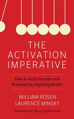 The Activation Imperative: How to Build Brands and Business by Inspiring Action de William Rosen