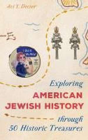 Exploring American Jewish History through 50 Historic Treasures de Avi Y. Decter