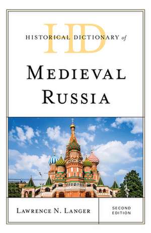 Historical Dictionary of Medieval Russia de Lawrence N. Langer