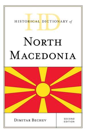 Historical Dictionary of North Macedonia de Dimitar Bechev