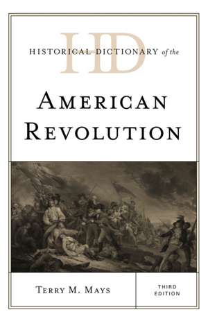 Historical Dictionary of the American Revolution de Terry M. Mays