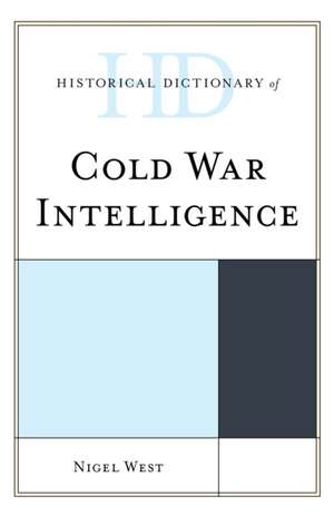 Historical Dictionary of Cold War Intelligence de Nigel West