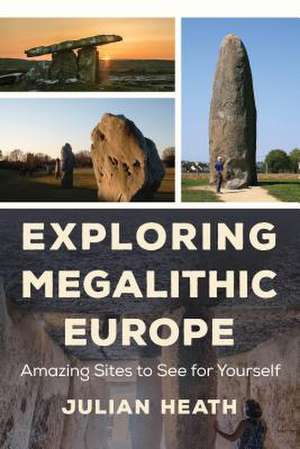 EXPLORING MEGALITHIC EUROPE ACB de Julian Heath