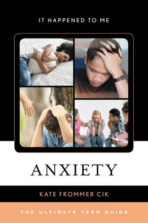 Anxiety: The Ultimate Teen Guide de Kate Frommer Cik