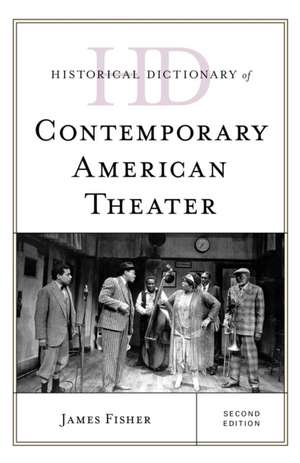 Historical Dictionary of Contemporary American Theater de James Fisher