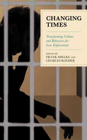 Changing Times: Transforming Culture and Behaviors for Law Enforcement de Frank Mielke