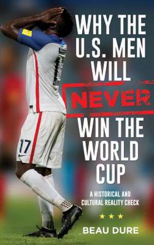 WHY THE US MEN WILL NEVER WIN de Beau Dure