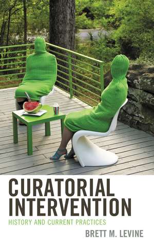 Curatorial Intervention: History and Current Practices de Brett M. Levine