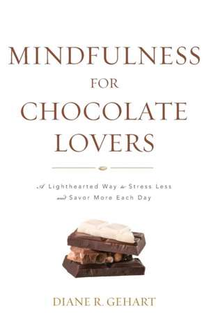 Mindfulness for Chocolate Lovers de Diane R. Gehart