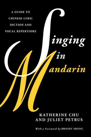 Singing in Mandarin: A Guide to Chinese Lyric Diction and Vocal Repertoire de Katherine Chu