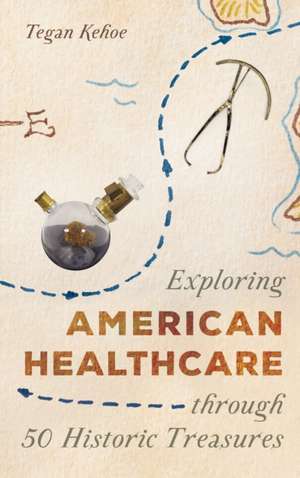 Exploring American Healthcare through 50 Historic Treasures de Tegan Kehoe